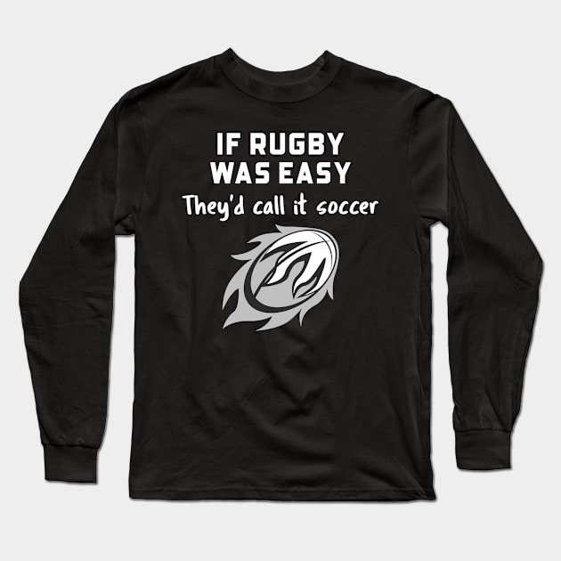 IF RUGBY WAS EASY THEYD CALL IT SOCCER Long Sleeve T-Shirt by TeeNZ